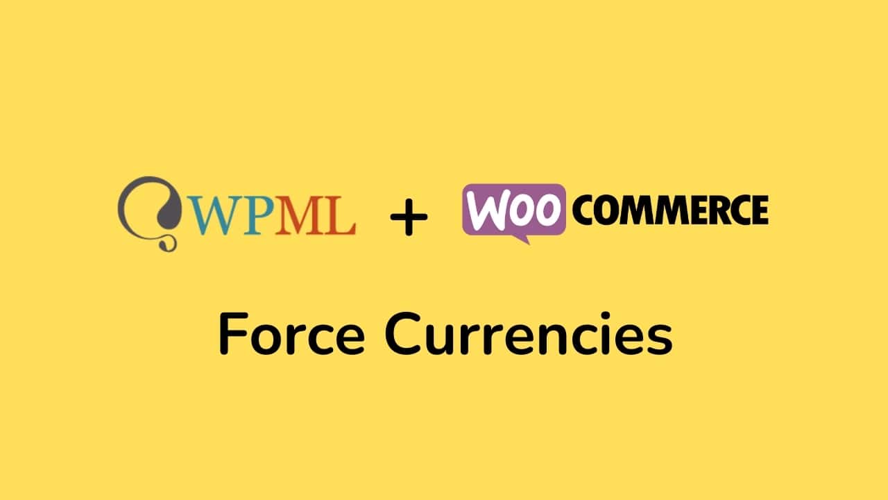 Featured image for “WPML & Woocommerce Multilingual – Force currency to country”